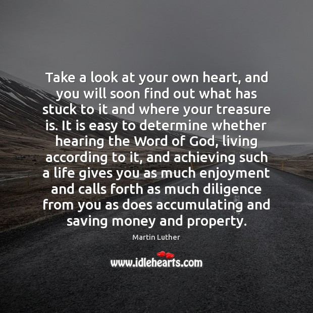 Take a look at your own heart, and you will soon find Martin Luther Picture Quote