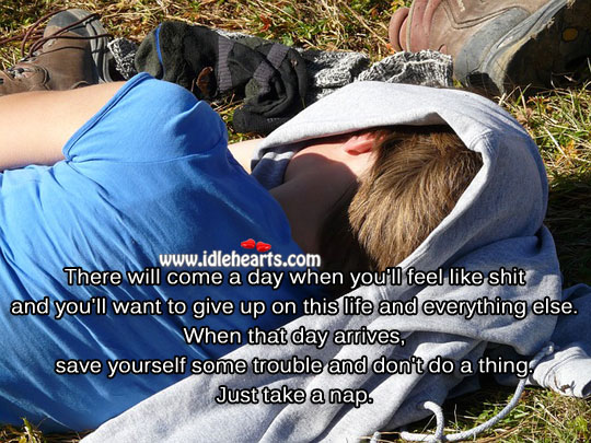 When you feel down and want to give up… Just take a nap. Advice Quotes Image