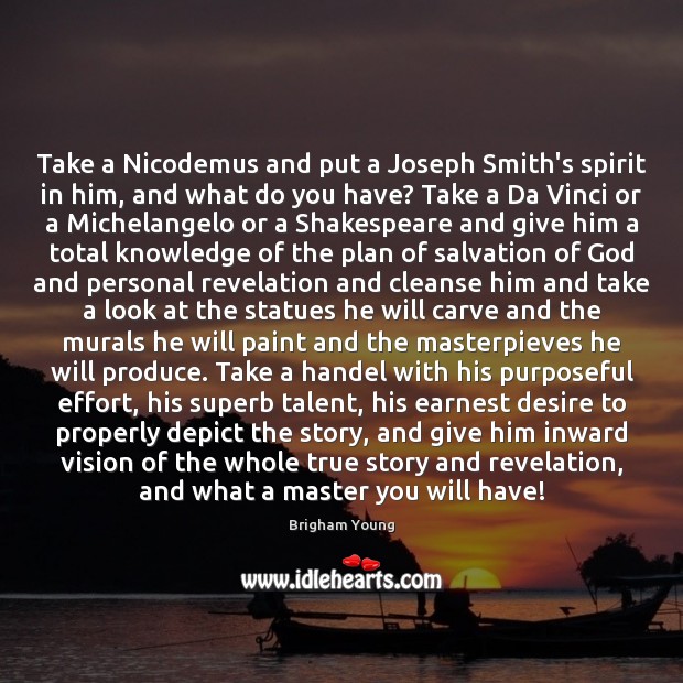 Take a Nicodemus and put a Joseph Smith’s spirit in him, and Image