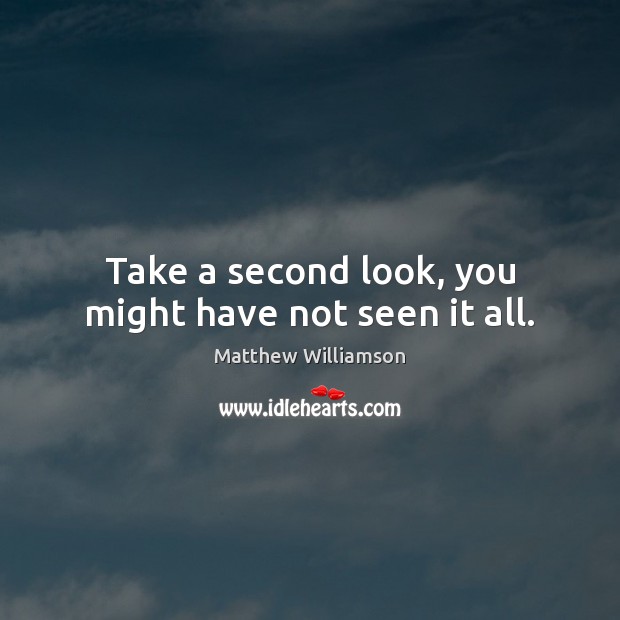 Take a second look, you might have not seen it all. Matthew Williamson Picture Quote