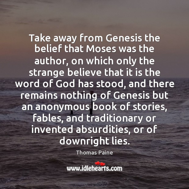 Take away from Genesis the belief that Moses was the author, on Thomas Paine Picture Quote
