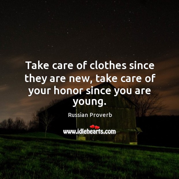 Take care of clothes since they are new, take care of your honor since you are young. Image