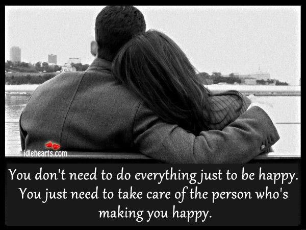 Take care of the person who’s making you happy. Image