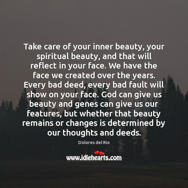 Take care of your inner beauty, your spiritual beauty, and that will Dolores del Rio Picture Quote