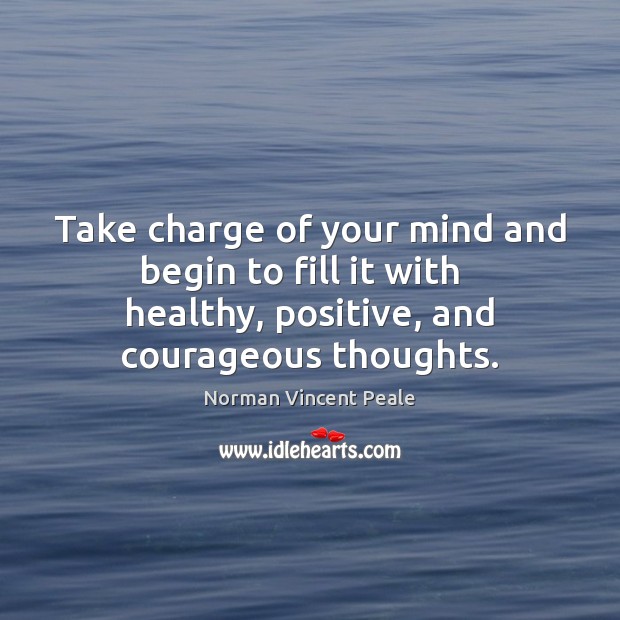 Take charge of your mind and begin to fill it with   healthy, Norman Vincent Peale Picture Quote