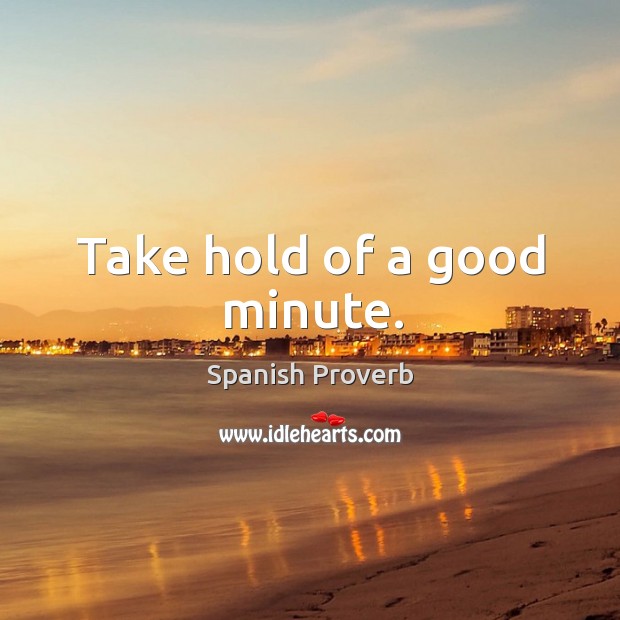 Take hold of a good minute. Image