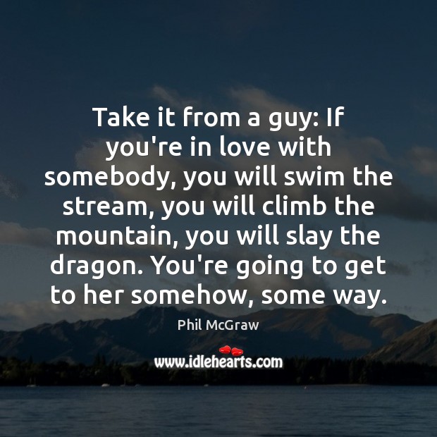 Take it from a guy: If you’re in love with somebody, you Phil McGraw Picture Quote