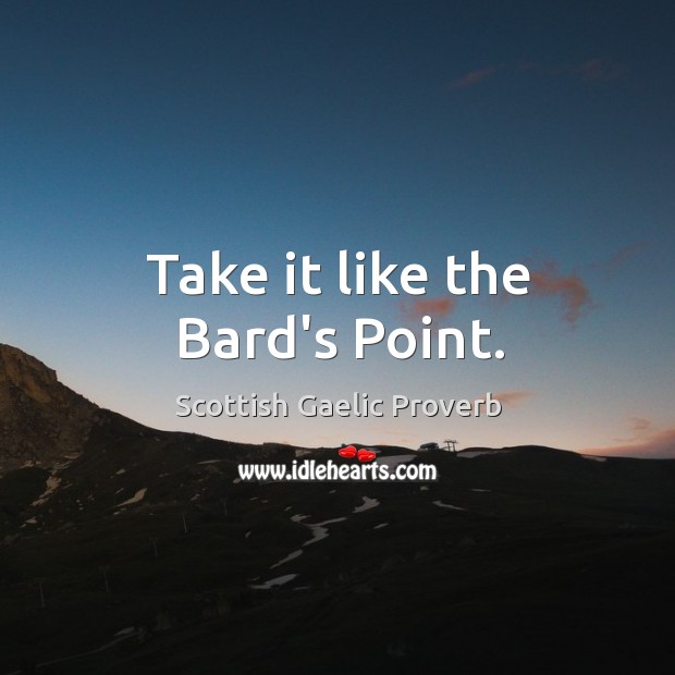 Take it like the bard’s point. Scottish Gaelic Proverbs Image