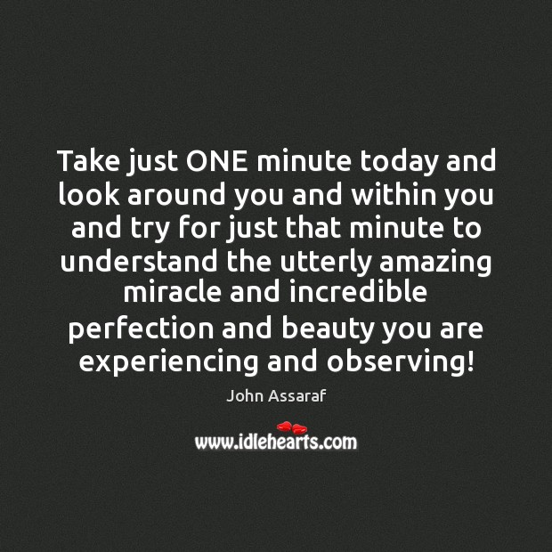 Take just ONE minute today and look around you and within you Image