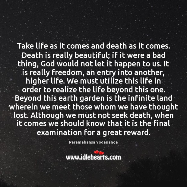 Take life as it comes and death as it comes. Death is Paramahansa Yogananda Picture Quote