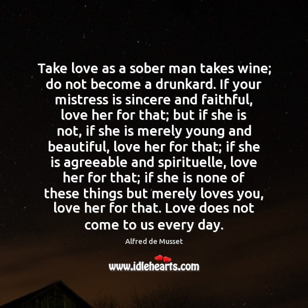 Take love as a sober man takes wine; do not become a Faithful Quotes Image
