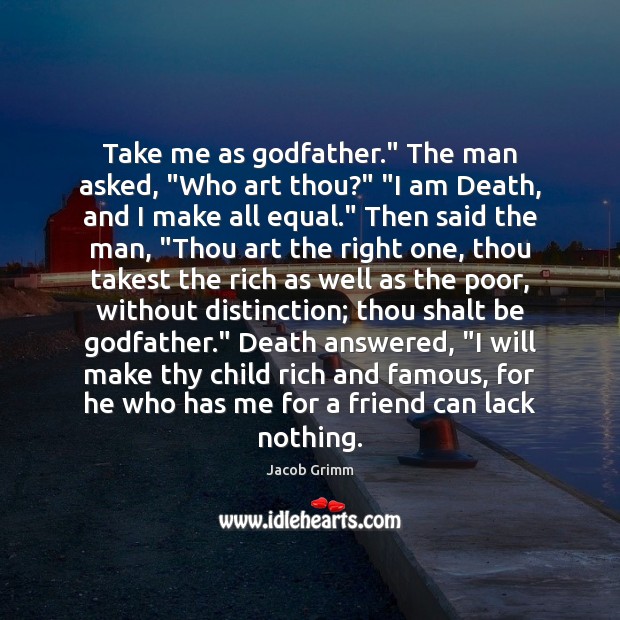 Take me as Godfather.” The man asked, “Who art thou?” “I am Jacob Grimm Picture Quote
