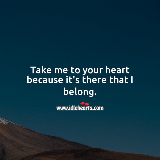 Take me to your heart because it’s there that I belong. Cute Love Quotes Image