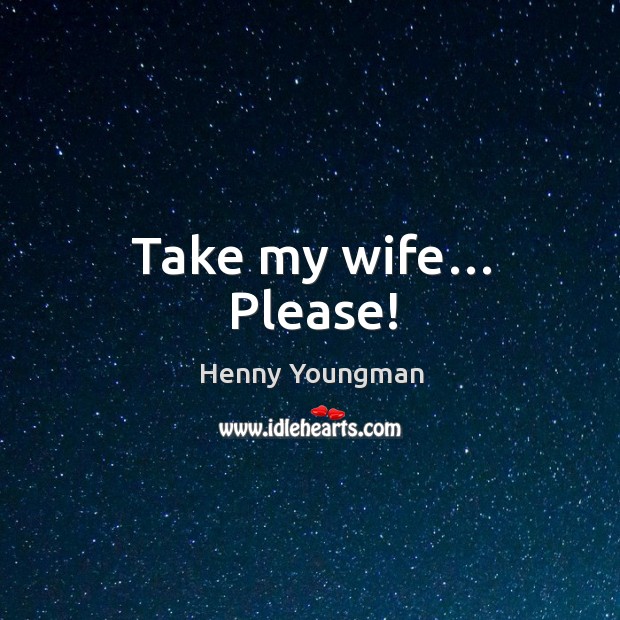 Take my wife… please! Image