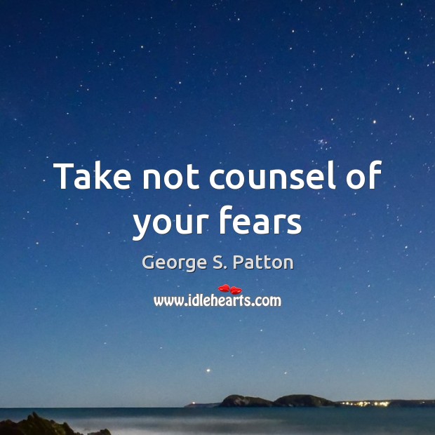 Take not counsel of your fears Image
