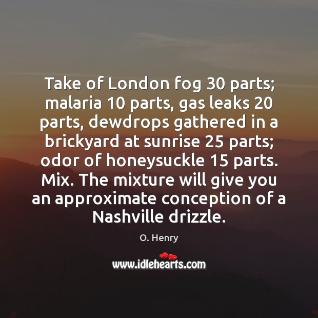 Take of London fog 30 parts; malaria 10 parts, gas leaks 20 parts, dewdrops gathered Image