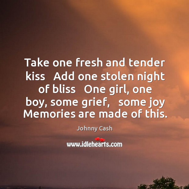 Take one fresh and tender kiss   Add one stolen night of bliss Johnny Cash Picture Quote
