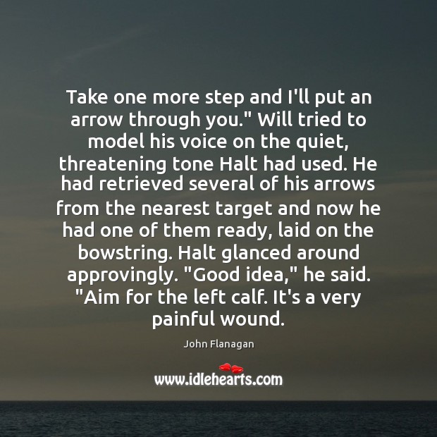Take one more step and I’ll put an arrow through you.” Will Image