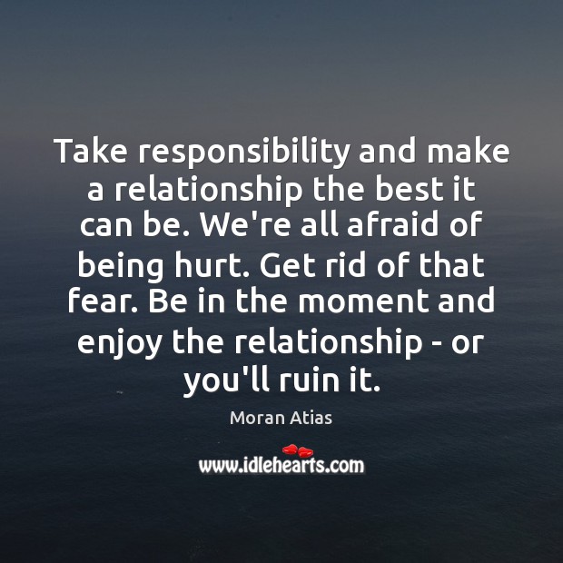 Take responsibility and make a relationship the best it can be. We’re Hurt Quotes Image