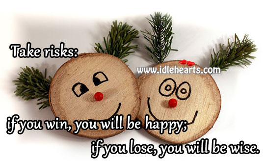 Take risks: if you win, you will be happy Image