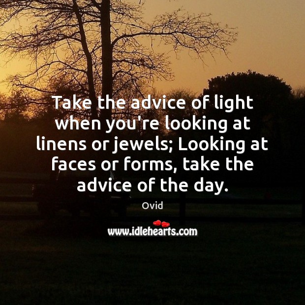 Take the advice of light when you’re looking at linens or jewels; Image