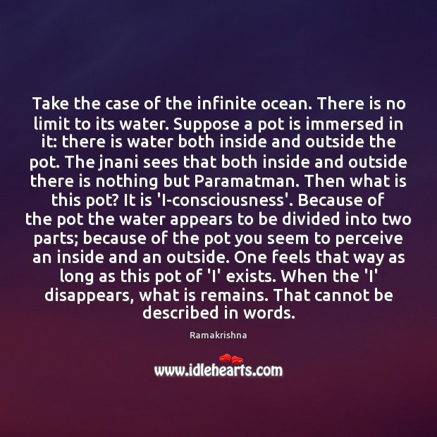 Take the case of the infinite ocean. There is no limit to Ramakrishna Picture Quote