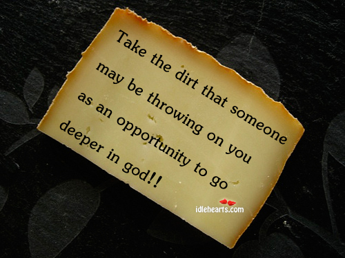 Take the dirt that someone may be throwing on you Opportunity Quotes Image