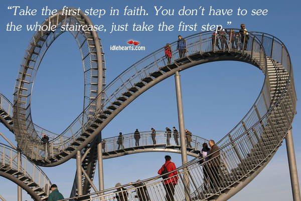 Take the first step in faith. Just the first one. Martin Luther King Jr Picture Quote