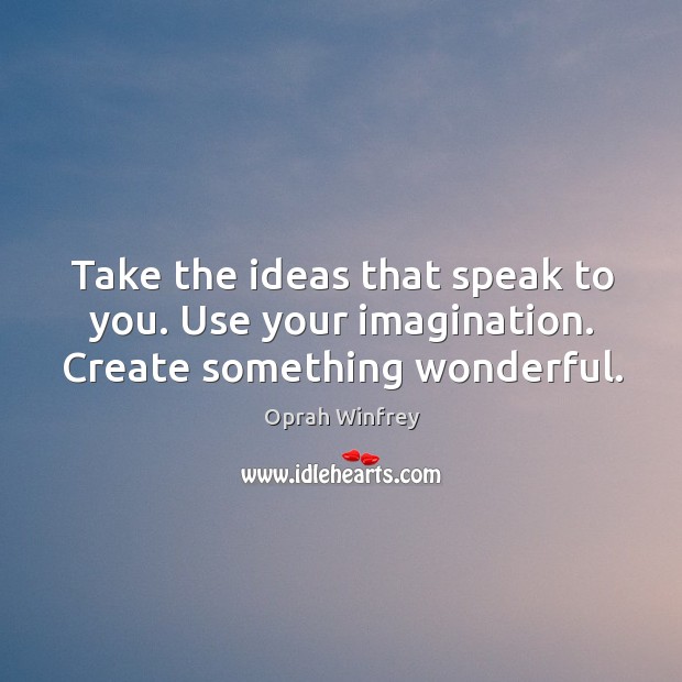 Take the ideas that speak to you. Use your imagination. Create something wonderful. Image