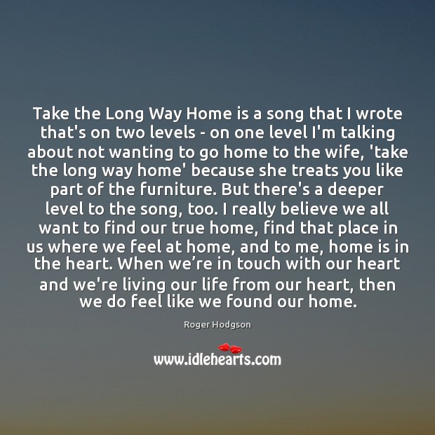 Take the Long Way Home is a song that I wrote that’s Home Quotes Image