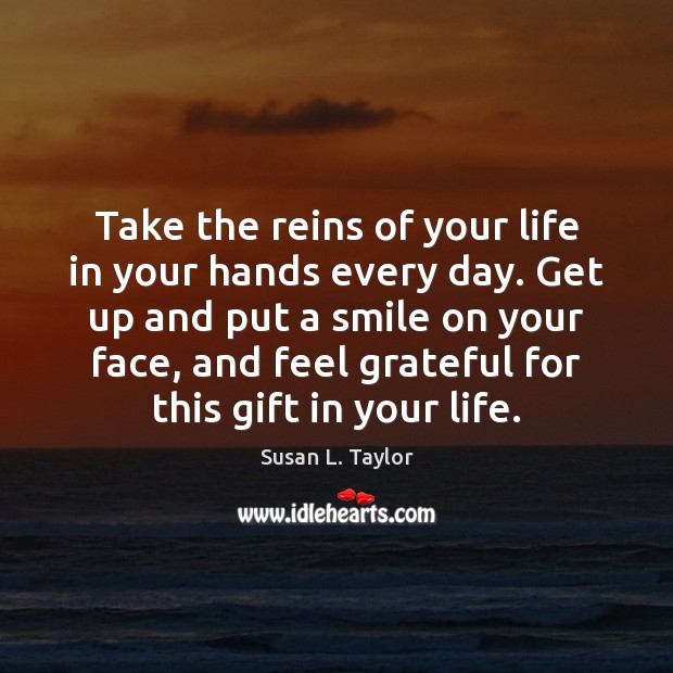 Take the reins of your life in your hands every day. Get Susan L. Taylor Picture Quote