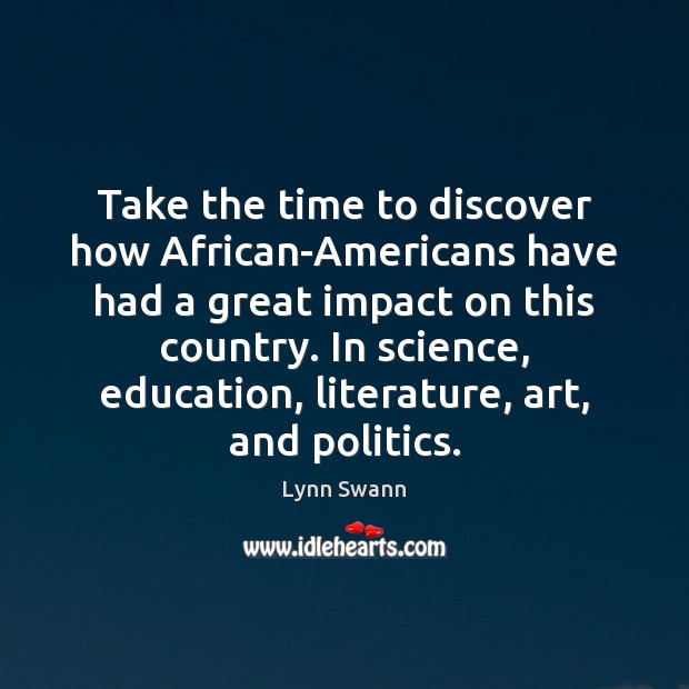 Take the time to discover how African-Americans have had a great impact Politics Quotes Image