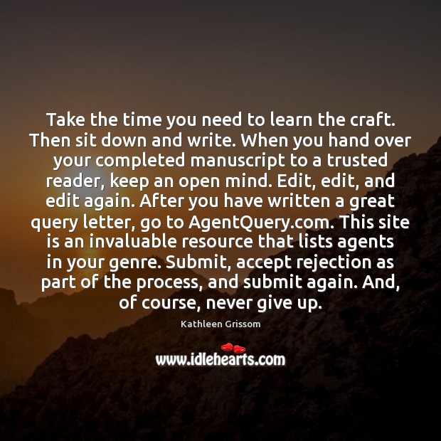Take the time you need to learn the craft. Then sit down Kathleen Grissom Picture Quote