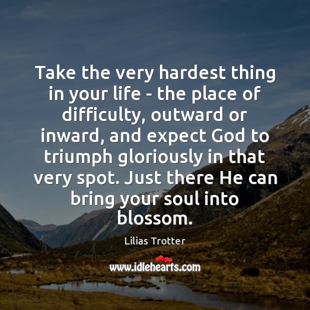 Take the very hardest thing in your life – the place of Image