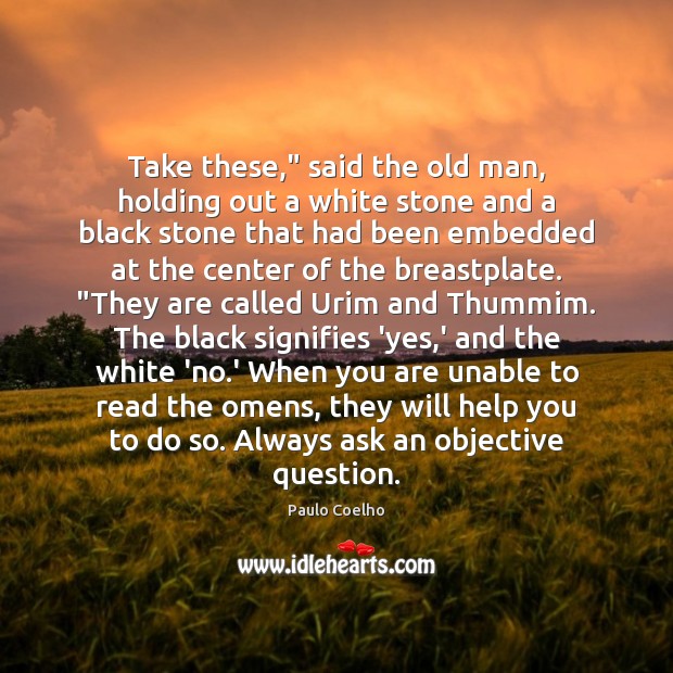 Take these,” said the old man, holding out a white stone and Paulo Coelho Picture Quote
