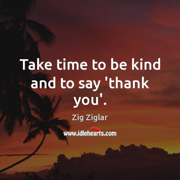 Take time to be kind and to say ‘thank you’. Image