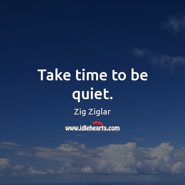 Take time to be quiet. Image