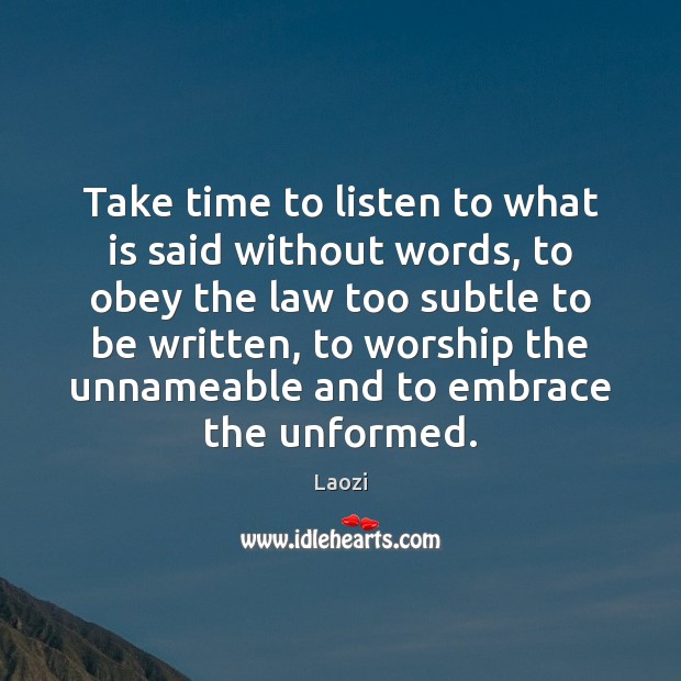 Take time to listen to what is said without words, to obey Laozi Picture Quote