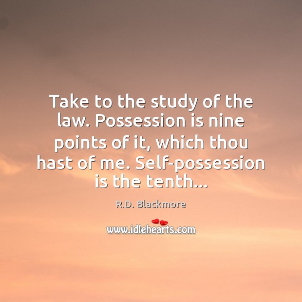 Take to the study of the law. Possession is nine points of Image