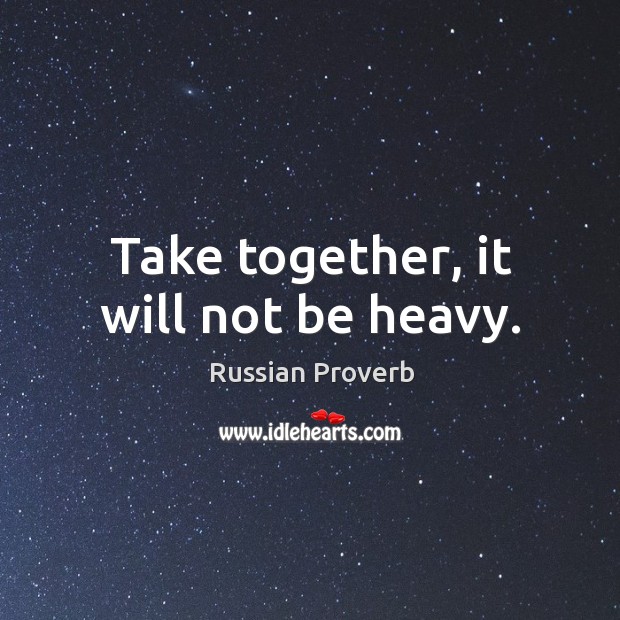 Take together, it will not be heavy. Russian Proverbs Image