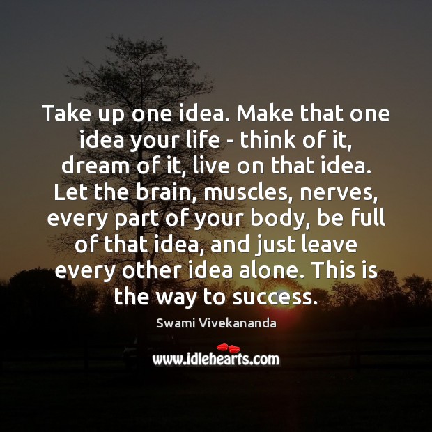 Take up one idea. Make that one idea your life – think Swami Vivekananda Picture Quote