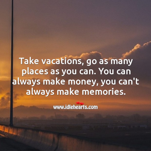 Take vacations. Make lifetime memories. Image