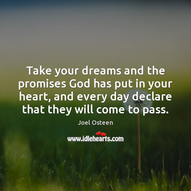 Take your dreams and the promises God has put in your heart, Joel Osteen Picture Quote