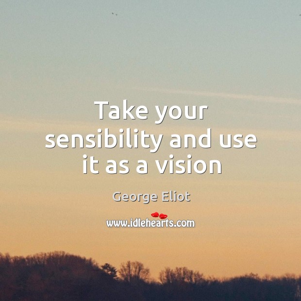 Take your sensibility and use it as a vision Image