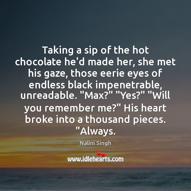 Taking a sip of the hot chocolate he’d made her, she met Image