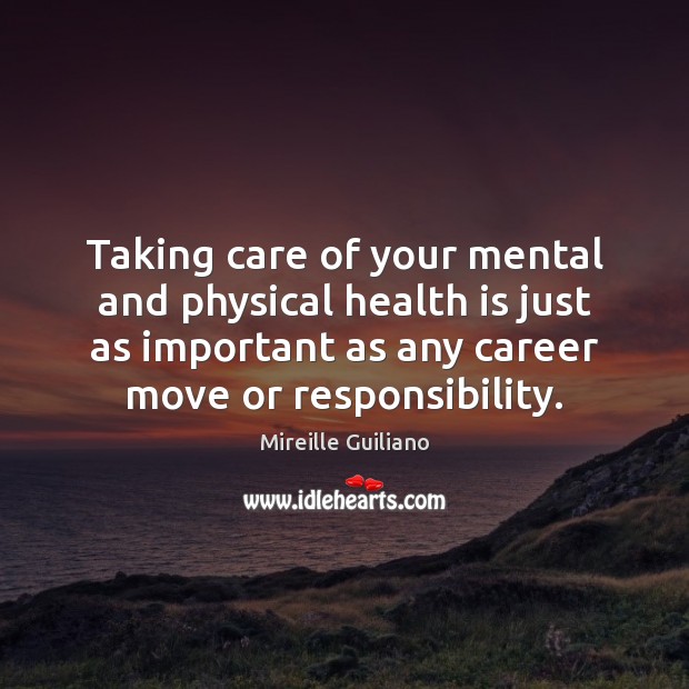 Taking care of your mental and physical health is just as important Mireille Guiliano Picture Quote