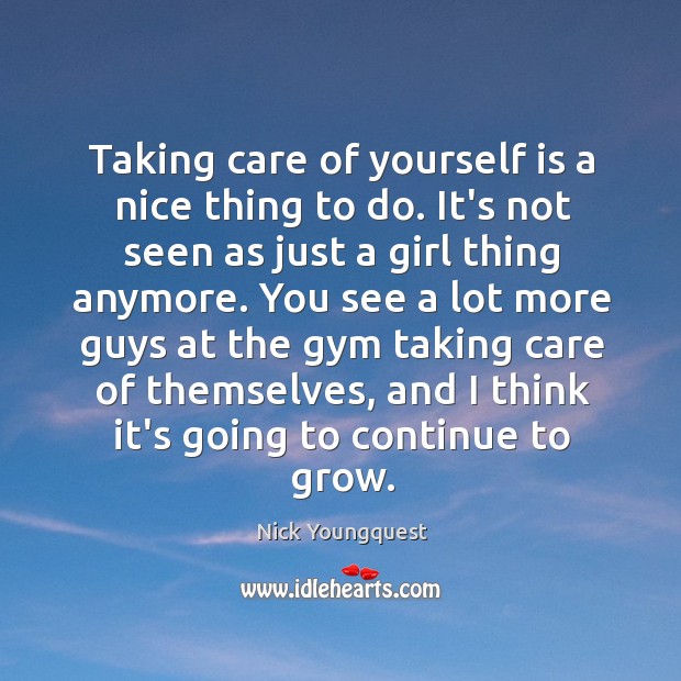 Taking care of yourself is a nice thing to do. It’s not Nick Youngquest Picture Quote