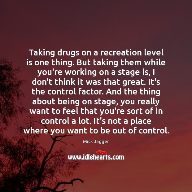 Taking drugs on a recreation level is one thing. But taking them Image