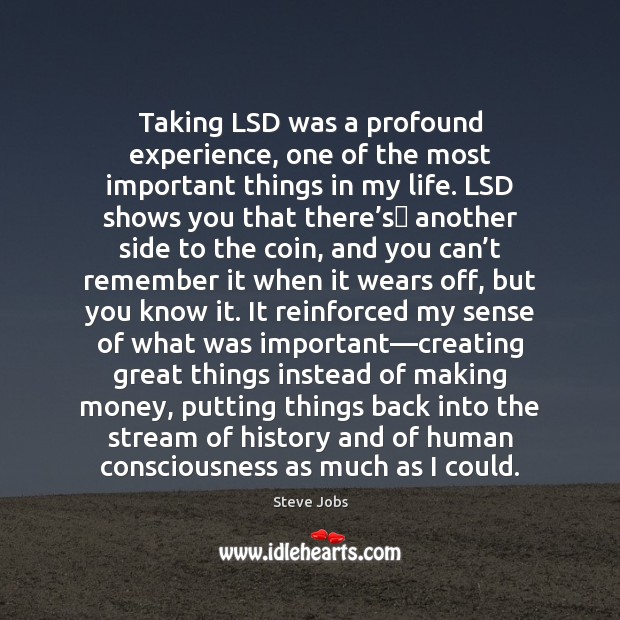 Taking LSD was a profound experience, one of the most important things Steve Jobs Picture Quote