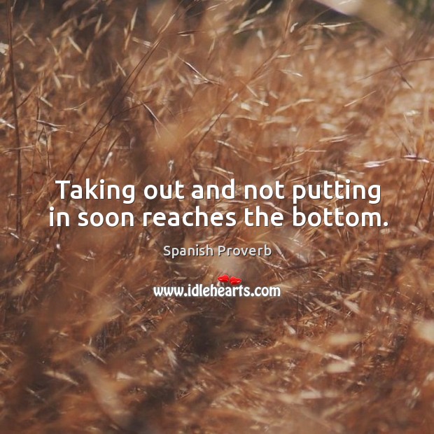Taking out and not putting in soon reaches the bottom. Image